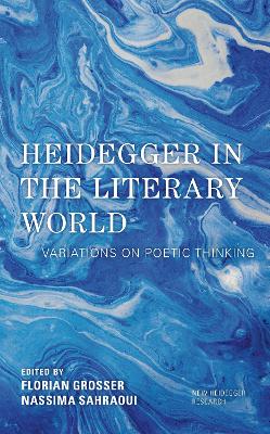 Heidegger in the Literary World: Variations on Poetic Thinking - Grosser, Florian (Editor), and Sahraoui, Nassima (Editor)