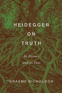 Heidegger on Truth: Its Essence and Its Fate
