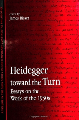 Heidegger Toward the Turn: Essays on the Work of the 1930s - Risser, James (Editor)