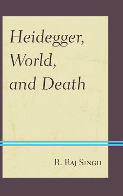 Heidegger, World, and Death - Singh, R Raj