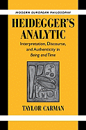 Heidegger's Analytic: Interpretation, Discourse and Authenticity in Being and Time - Carman, Taylor