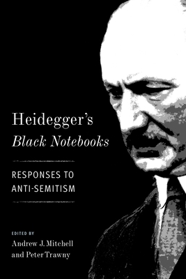 Heidegger's Black Notebooks: Responses to Anti-Semitism - Mitchell, Andrew J (Editor), and Trawny, Peter (Editor)