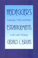 Heidegger's Estrangements: Language, Truth and Poetry in the Later Writings - Bruns, Gerald L.