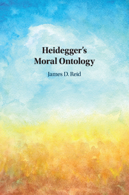 Heidegger's Moral Ontology - Reid, James D