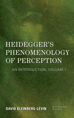 Heidegger's Phenomenology of Perception: An Introduction - Kleinberg-Levin, David