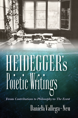 Heidegger's Poietic Writings: From Contributions to Philosophy to the Event - Vallega-Neu, Daniela