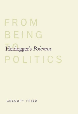 Heidegger's Polemos: From Being to Politics - Fried, Gregory, Professor