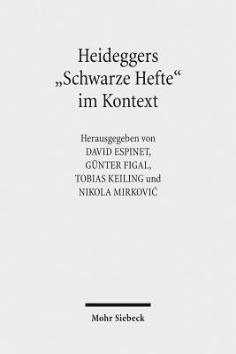 Heideggers 'Schwarze Hefte' Im Kontext: Geschichte, Politik, Ideologie - Espinet, David (Editor), and Figal, Gunter (Editor), and Keiling, Tobias (Editor)