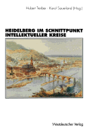 Heidelberg Im Schnittpunkt Intellektueller Kreise: Zur Topographie Der "Geistigen Geselligkeit" Eines "Weltdorfes" 1850-1950