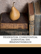 Heidentum, Christentum, Judentum; Ein Bekenntnisbuch