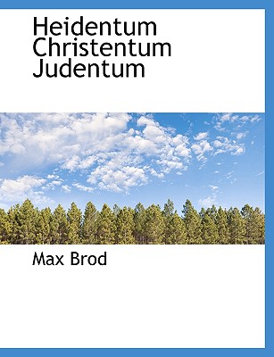 Heidentum Christentum Judentum - Brod, Max