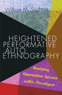 Heightened Performative Autoethnography: Resisting Oppressive Spaces Within Paradigms