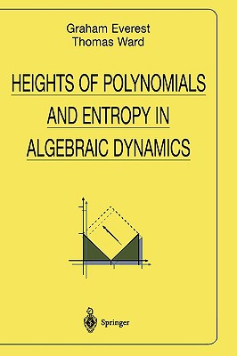 Heights of Polynomials and Entropy in Algebraic Dynamics - Everest, Graham, and Ward, Thomas