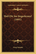 Heil Dir Im Siegerkranz! (1891)