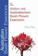 Heilen Mit Australischen Bush Flower Essenzen - White, Ian; Albrodt, Dirk