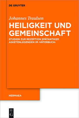 Heiligkeit Und Gemeinschaft: Studien Zur Rezeption Sp?tantiker Asketenlegenden Im 'V?terbuch' - Traulsen, Johannes