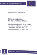 Heilung ALS Zeichen Fuer Die Einheit Der Welten: Religioese Vorstellungen Von Krankheit Und Heilung in Europa Im Vorigen Jahrhundert Und Unter Den Zulu Mit Einem Ausblick in Unsere Zeit