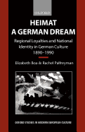 Heimat - A German Dream: Regional Loyalties and National Identity in German Culture 1890-1990
