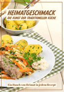 Heimatgeschmack Kochbuch: Die Kunst der traditionellen K?che