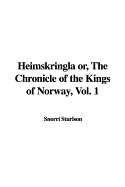 Heimskringla Or, the Chronicle of the Kings of Norway, Vol. 1 - Sturlson, Snorri