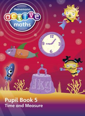 Heinemann Active Maths - Second Level - Beyond Number - Pupil Book 5 - Time and Measure - Keith, Lynda, and Mills, Steve, and Koll, Hilary