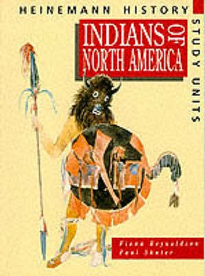 Heinemann History Study Units: Student Book. Indians of North America - Reynoldson, Fiona, and Shuter, Paul (Editor)