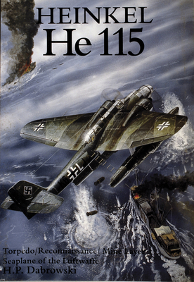 Heinkel He 115: Torpedo/Reconnaissance/Mine Layer Seaplane of the Luftwaffe - Dabrowski, Hans-Peter