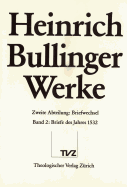 Heinrich Bullinger. Werke: 2. Abteilung: Briefwechsel. Band 2: Briefe Des Jahres 1532