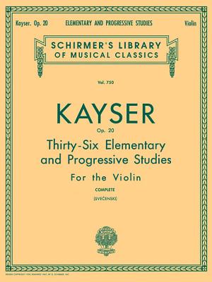 Heinrich Ernst Kayser: 36 Elementary and Progressive Studies, Complete, Op. 20: Schirmer Library of Classics Volume 750 Violin Method - Kayser, Heinrich Ernst (Composer), and Svecenski, Louis (Editor)