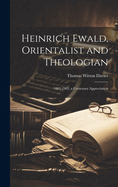 Heinrich Ewald, Orientalist and Theologian: 1803-1903, a Centenary Appreciation