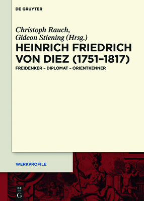 Heinrich Friedrich Von Diez (1751-1817): Freidenker - Diplomat - Orientkenner - Rauch, Christoph (Editor), and Stiening, Gideon (Editor)