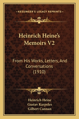 Heinrich Heine's Memoirs V2: From His Works, Letters and Conversations (1910) - Heine, Heinrich, and Karpeles, Gustav (Editor), and Cannan, Gilbert (Translated by)