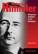 Heinrich Himmler: Murderous Architect of the Holocaust