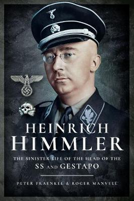 Heinrich Himmler: The Sinister Life of the Head of the SS and Gestapo - Manvell, Roger, and Fraenkel, Heinrich