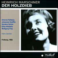 Heinrich Marschner: Der Holzdieb - Antonia Fahberg (vocals); Erika Ahsbahs (vocals); Johannes Hoefflin (vocals); Sanders Schier (vocals);...