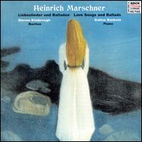 Heinrich Marschner:  Love Songs & Ballads - Dalton Baldwin (piano); Steven Kimbrough (baritone)