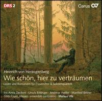 Heinrich von Herzogenberg: Wie schn, hier zu Vertrumen - Andreas Weller (tenor); Anja Bittner (soprano); Ensemble Cantissimo; Gtz Payer (piano); Iris-Anna Deckert (soprano);...