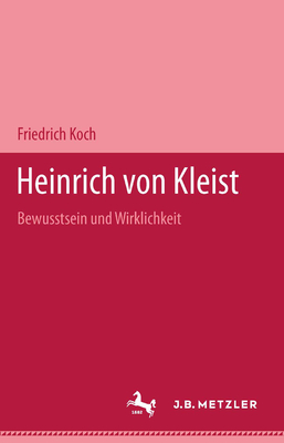 Heinrich Von Kleist: Bewu?tsein Und Wirklichkeit - Koch, Friedrich