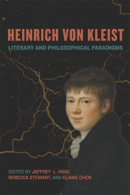 Heinrich Von Kleist: Literary and Philosophical Paradigms - High, Jeffrey L (Editor), and Stewart, Rebecca (Editor), and Stewart-Gray, Rebecca, Dr. (Editor)