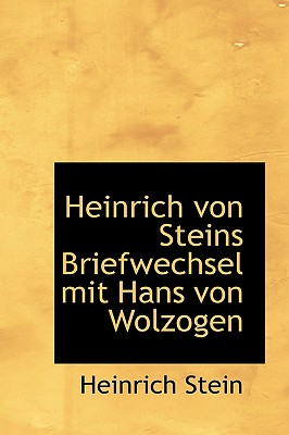 Heinrich Von Steins Briefwechsel Mit Hans Von Wolzogen - Stein, Heinrich