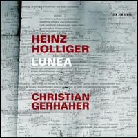 Heinz Holliger: Lunea - Annette Schnmller (mezzo-soprano); Christian Gerhaher (baritone); Ivan Ludlow (baritone); Juliane Banse (soprano);...