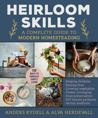 Heirloom Skills: A Complete Guide to Modern Homesteading - Rydell, Anders, and Herdevall, Alva