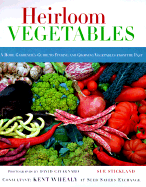 Heirloom Vegetables: A Home Gardener's Guide to Finding and Growing Vegetables from the Past - Stickland, Sue, and Cavagnaro, David (Photographer)