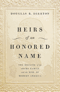 Heirs of an Honored Name: The Decline of the Adams Family and the Rise of Modern America