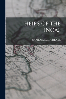 Heirs of the Incas - Michener, Carroll K