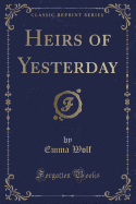 Heirs of Yesterday (Classic Reprint)