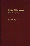 Heitor Villa-Lobos: A Bio-Bibliography