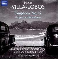 Heitor Villa-Lobos: Symphony 12; Uirapuru; Mandu-arar - So Paulo Symphony Children's Choir; Orquestra Sinfnica do Estado de So Paulo - OSESP (choir, chorus);...