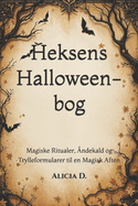 Heksens Halloween-bog: Magiske Ritualer, ?ndekald og Trylleformularer til en Magisk Aften