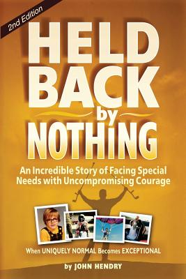 Held Back by Nothing: Overcoming the Challenges of Parenting a Child with Disabilities - Hendry, John